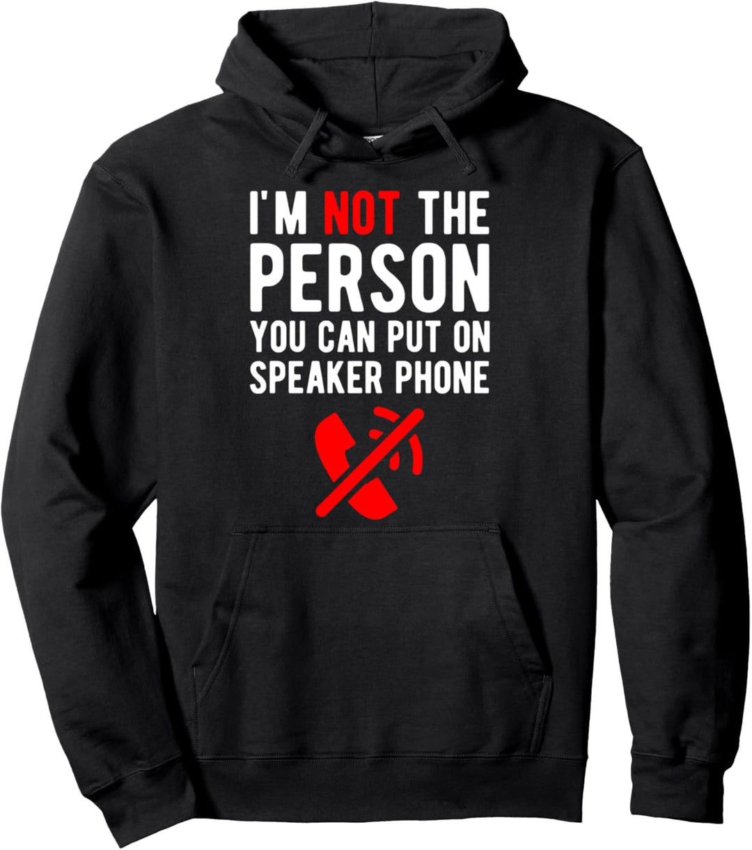 I am not the person you can put on speaker phone Pullover Hoodie