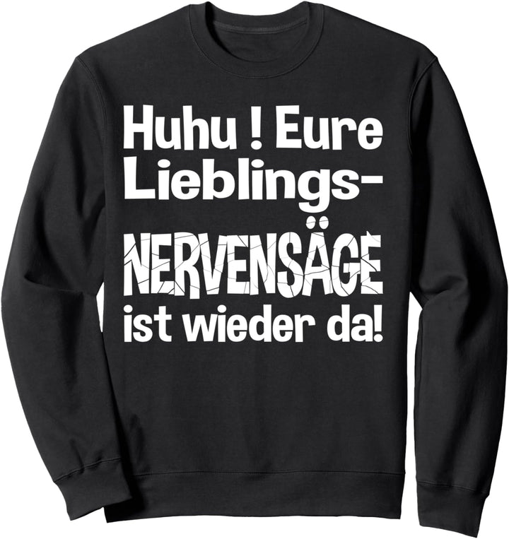 Eure Lieblingsnervensäge ist wieder da! Sweatshirt