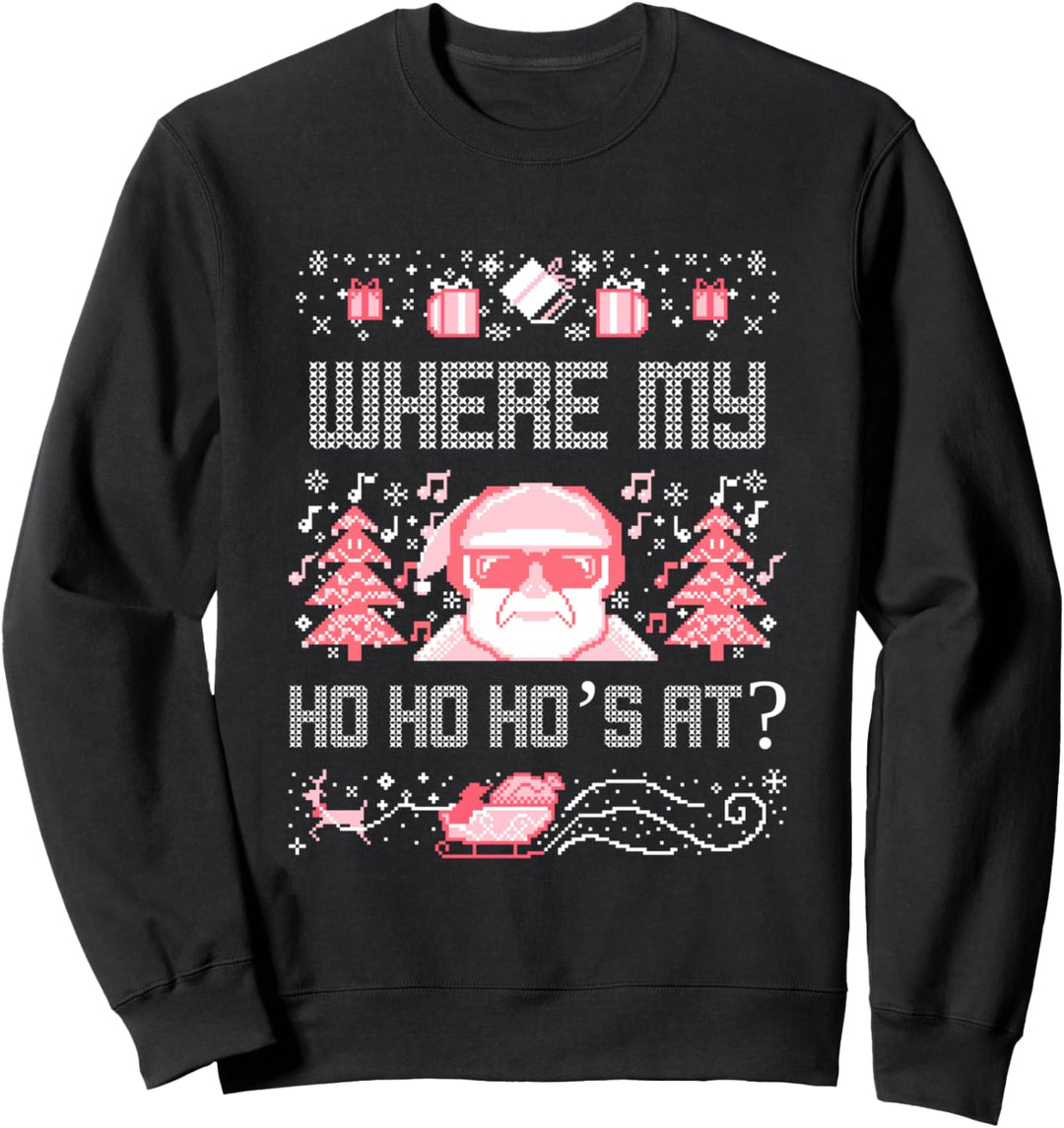 FUNNY Inappropriate Ugly Christmas SANTA Where My HO's At Sweatshirt