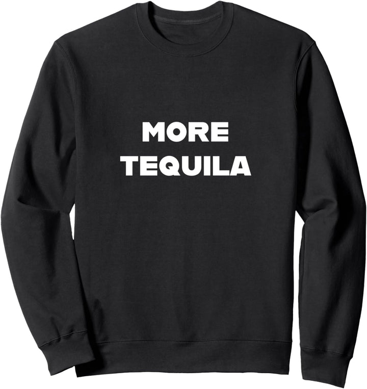 More tequila Sweatshirt