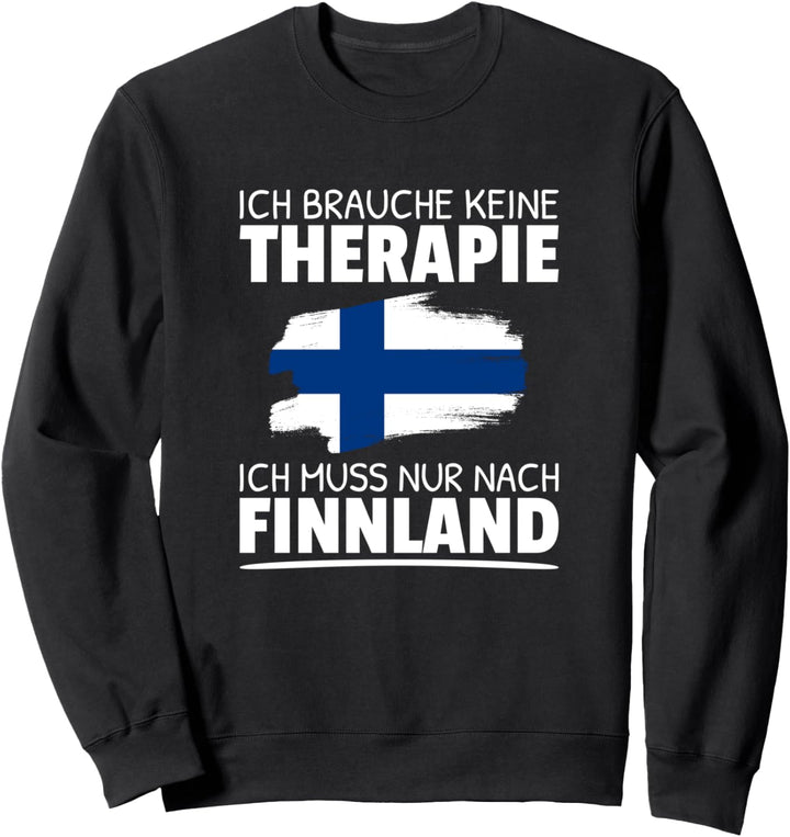 Ich Brauche Keine Therapie Ich Muss Nur Nach Finnland Sweatshirt