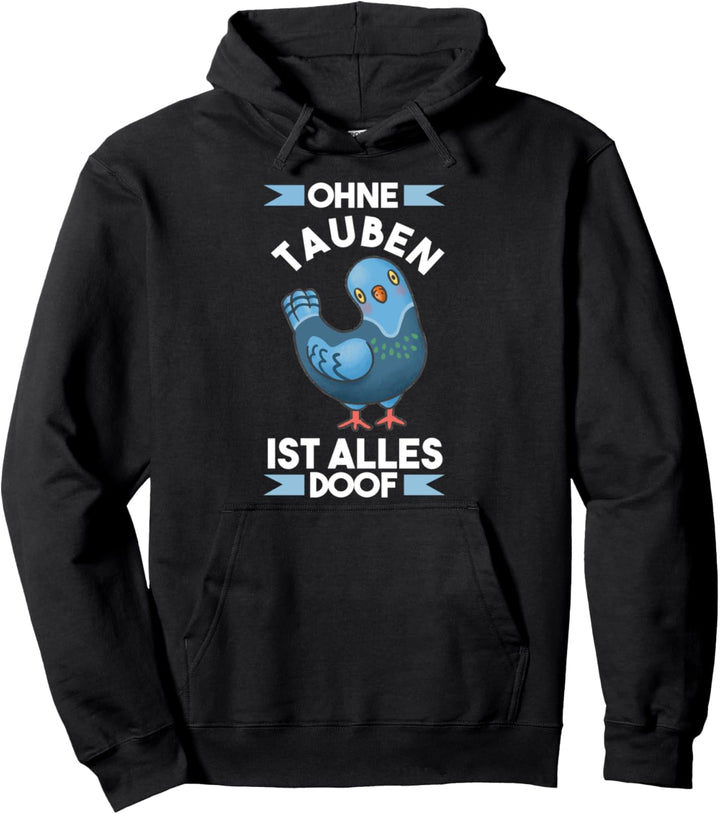 Ohne Taube ist Alles doof Pullover Hoodie