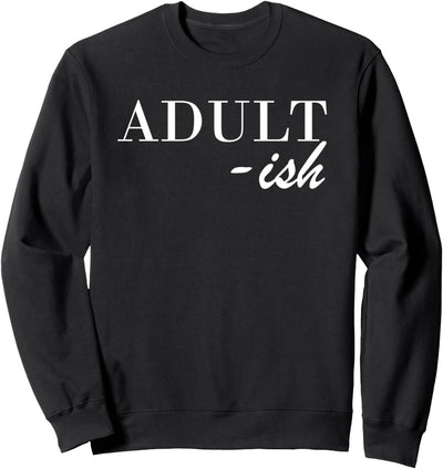 Adultish Sweatshirt