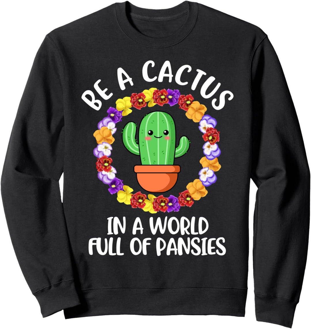 Be A Cactus In A World Full Of Pansies Sweatshirt