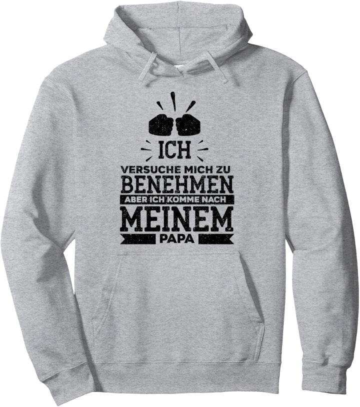 Ich versuche mich zu benehmen, aber komme nach meinem Papa Pullover Hoodie
