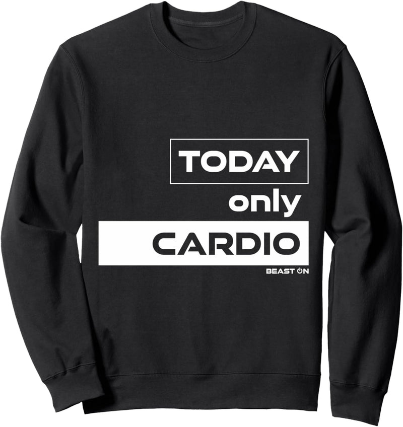 Today only Cardio Training | GYM Motivation Fitness Sprüche Sweatshirt