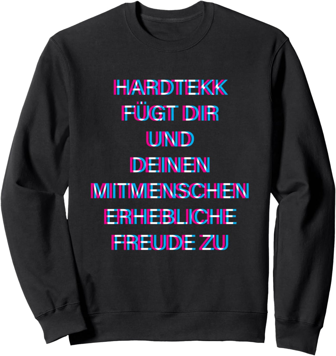 Hardtekk fügt dir und deinen Mitmenschen erhebliche Freude Sweatshirt