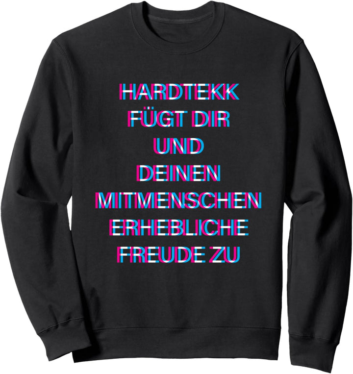 Hardtekk fügt dir und deinen Mitmenschen erhebliche Freude Sweatshirt