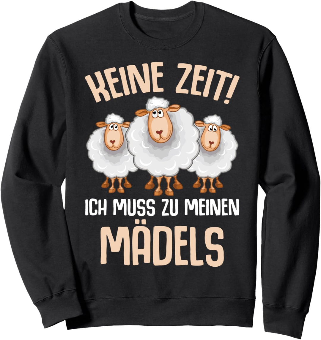 Keine Zeit ich muss zu meinen Mädels Schaf Schafe Lustig Sweatshirt