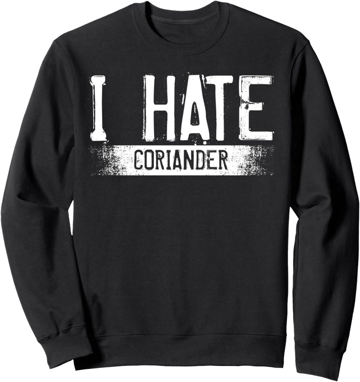 I Hate Coriander Abneigung Gegen Korianderblätter Lustig Sweatshirt