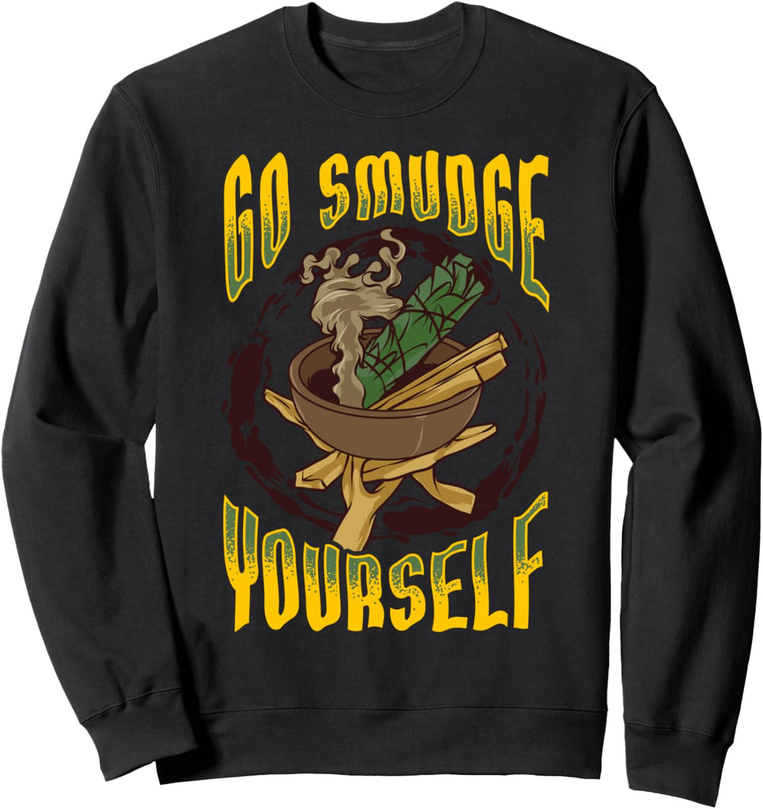 Smudging Funny Go Smudge Yourself Pun Herbs Burning Fun Gift Sweatshirt