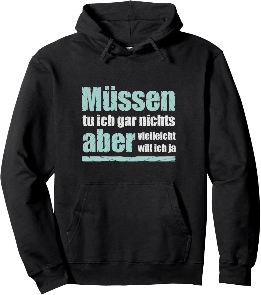 Müssen tu ich gar nichts... witziger Spruch Pullover Hoodie