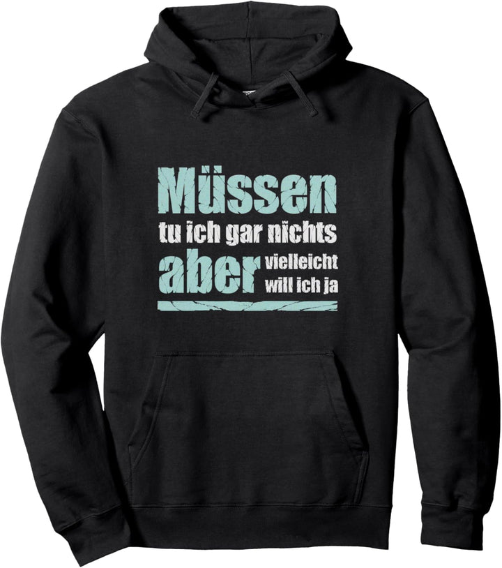 Müssen tu ich gar nichts... witziger Spruch Pullover Hoodie