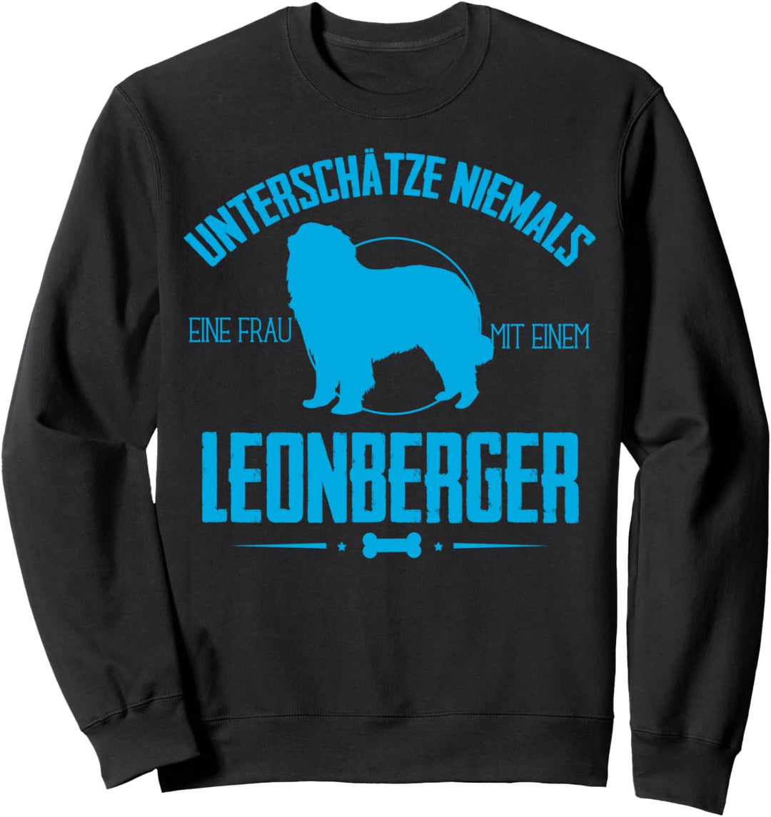 Unterschätze nie Frau mit einem Leonberger Sweatshirt