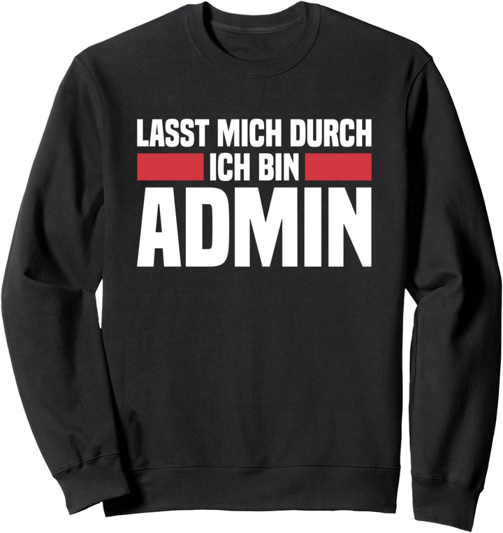 Lasst mich durch ich bin Admin Informatik Informatiker Sweatshirt