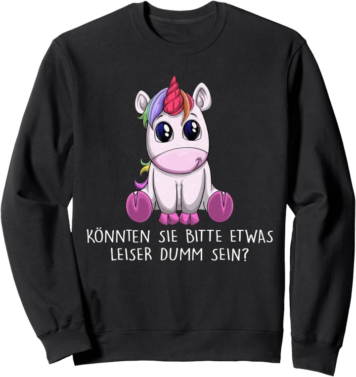 könnten sie bitte etwas leiser dumm sein einhorn Sweatshirt