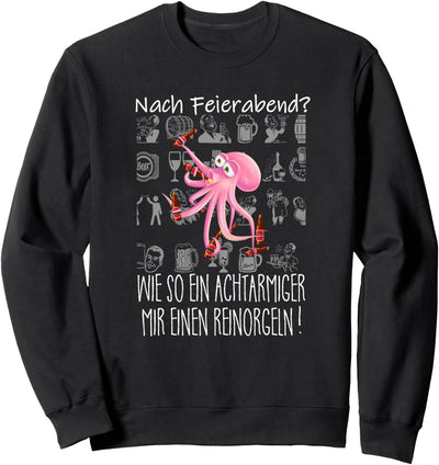 Feierabend? Reinorgeln wie ein achtarmiger lustiges Bier Sweatshirt