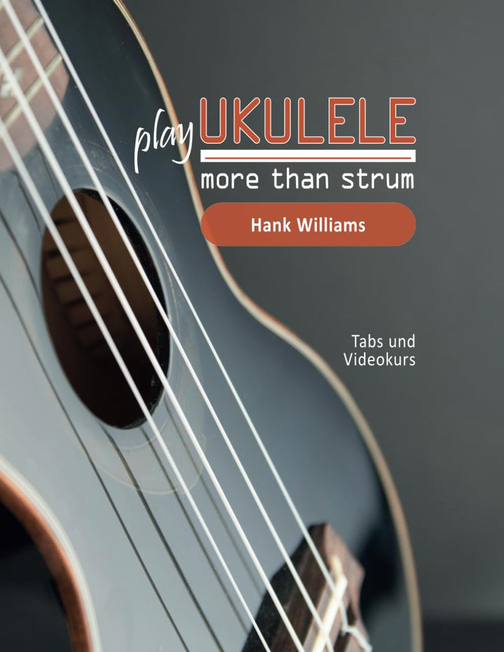 play Ukulele - more than strum - Hank Williams: Tabs und Videokurs, Taschenbuch