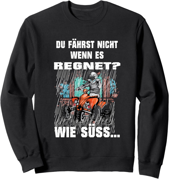 Quad fahren bei Regen Offroad ATV Quadbike Sportquad Bike Sweatshirt