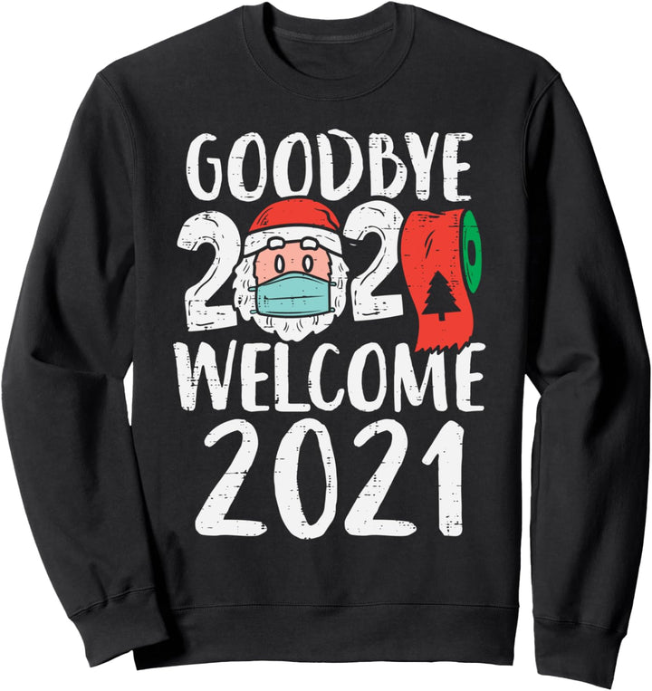 Goodbye 2020 Welcome 2021 Santa New Year Quarantine Gift Sweatshirt