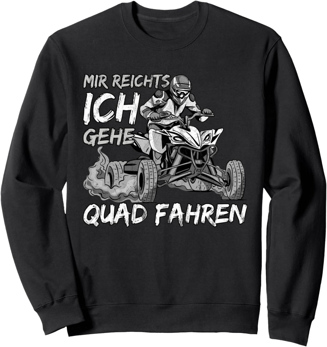Mir Reichts Ich Gehe Quad Fahren Sweatshirt