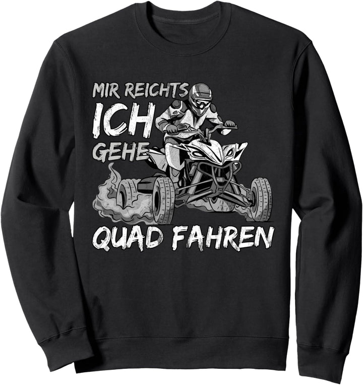Mir Reichts Ich Gehe Quad Fahren Sweatshirt