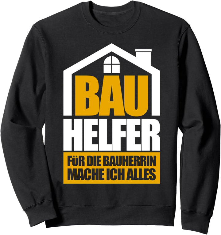 Bauhelfer Für Die Bauherrin Mache Ich Alles Sweatshirt
