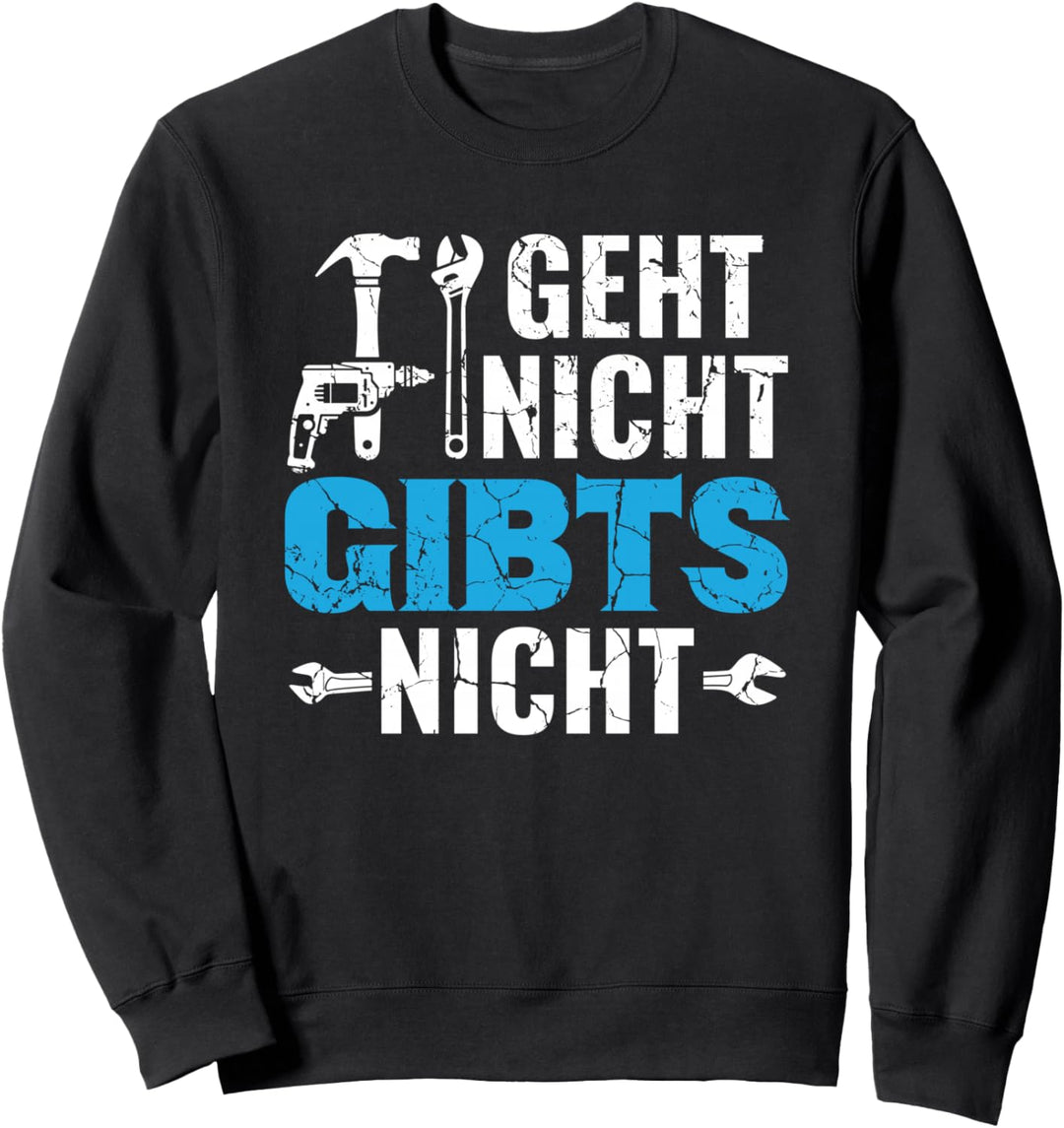 Handwerker Schrauber Heimwerker Geht Nicht Gibts Nicht Sweatshirt
