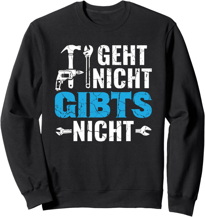Handwerker Schrauber Heimwerker Geht Nicht Gibts Nicht Sweatshirt