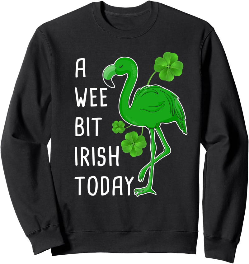 A wee bit irish today Sweatshirt