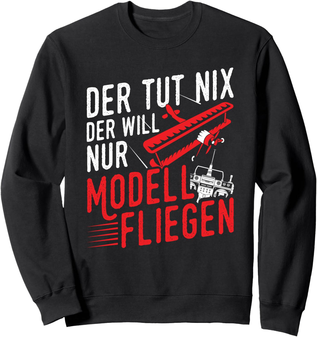 Will Nur Modell Fliegen Modellflieger Modellbau Modellflug Sweatshirt