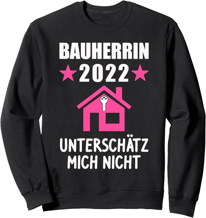 Bauherrin 2022 Unterschätz mich nicht Bauherrin 2022 Bauherr Sweatshirt