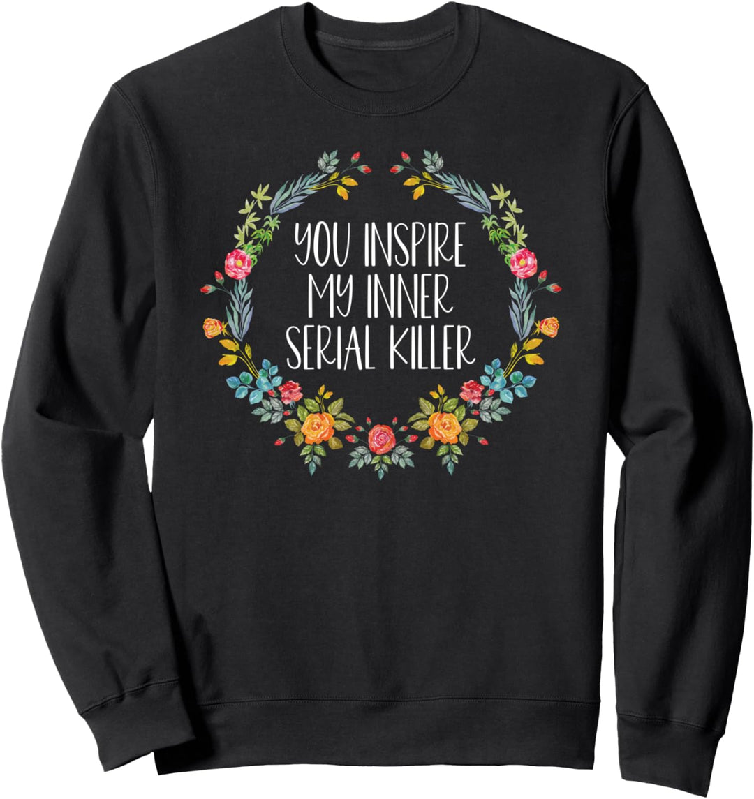 You Inspire My Inner Serial Killer Funny True Crime Sweatshirt