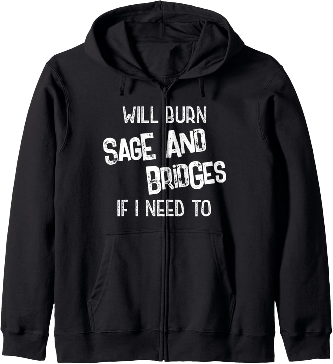 Will Burn Sage And Bridges If I Need To Funny Sayings Kapuzenjacke