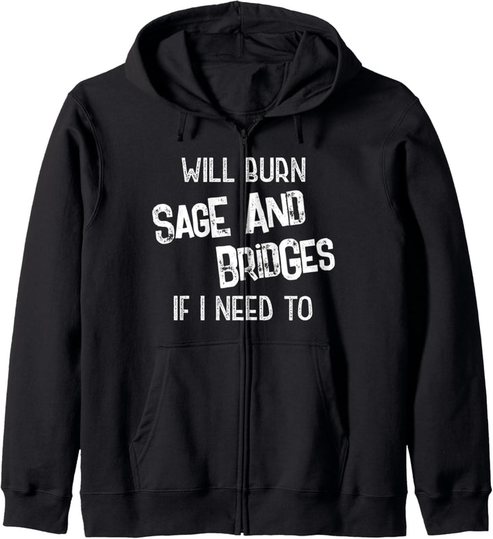 Will Burn Sage And Bridges If I Need To Funny Sayings Kapuzenjacke