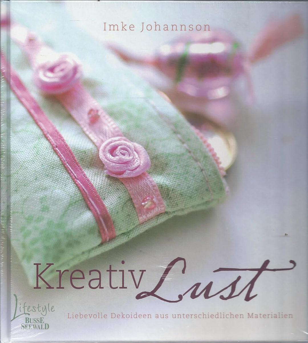 Kreativ Lust: Liebevolle Dekoideen aus unterschiedlichen Materialien, Gebundenes Buch