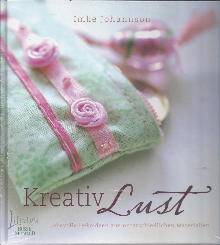 Kreativ Lust: Liebevolle Dekoideen aus unterschiedlichen Materialien, Gebundenes Buch