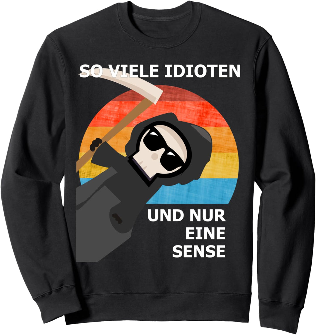 SO VIELE IDIOTEN UND NUR EINE SENSE Sweatshirt
