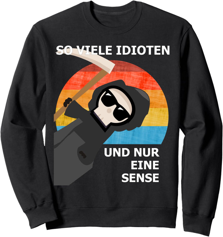 SO VIELE IDIOTEN UND NUR EINE SENSE Sweatshirt