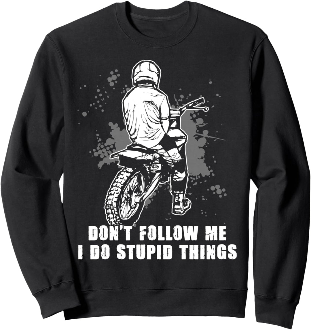 Motocross Don't Follow Me I Do Stupid Things Dirt Bike Sweatshirt