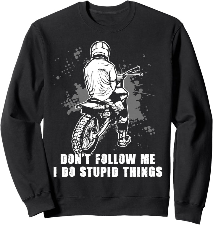 Motocross Don't Follow Me I Do Stupid Things Dirt Bike Sweatshirt