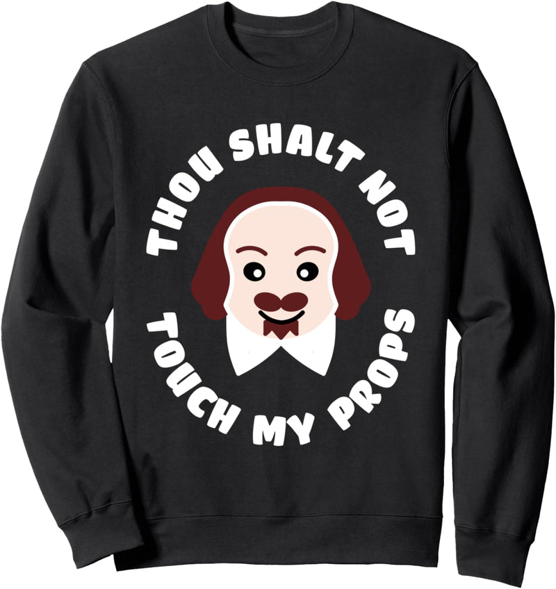 Thou Shalt Not Touch My Props Theatre Shakespeare Sweatshirt