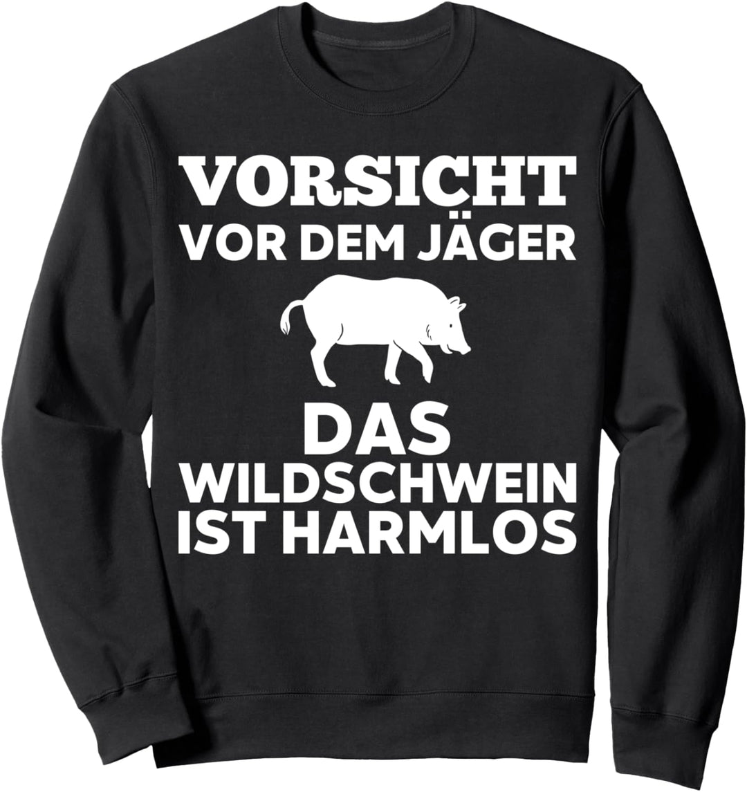Vorsicht vor dem Jäger das Wildschwein ist harmlos Sweatshirt