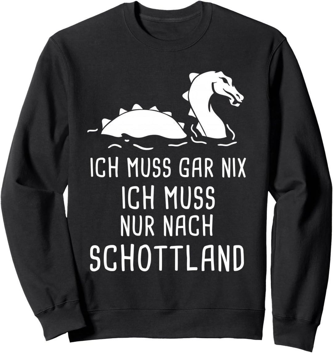 Ich Muss Gar Nix Ich Muss Nur Nach Schottland Schotte Urlaub Sweatshirt