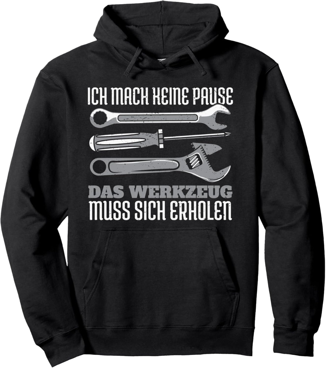Ich mach keine Pause das Werkzeug muss sich erholen Pullover Hoodie