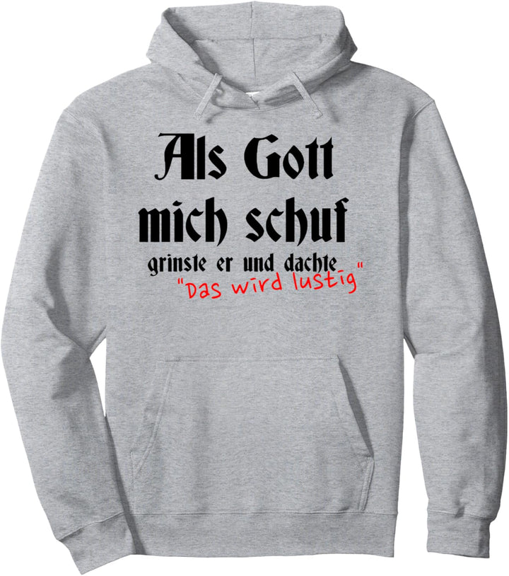 als gott mich schuf grinste er und dachte das wird lustig Pullover Hoodie