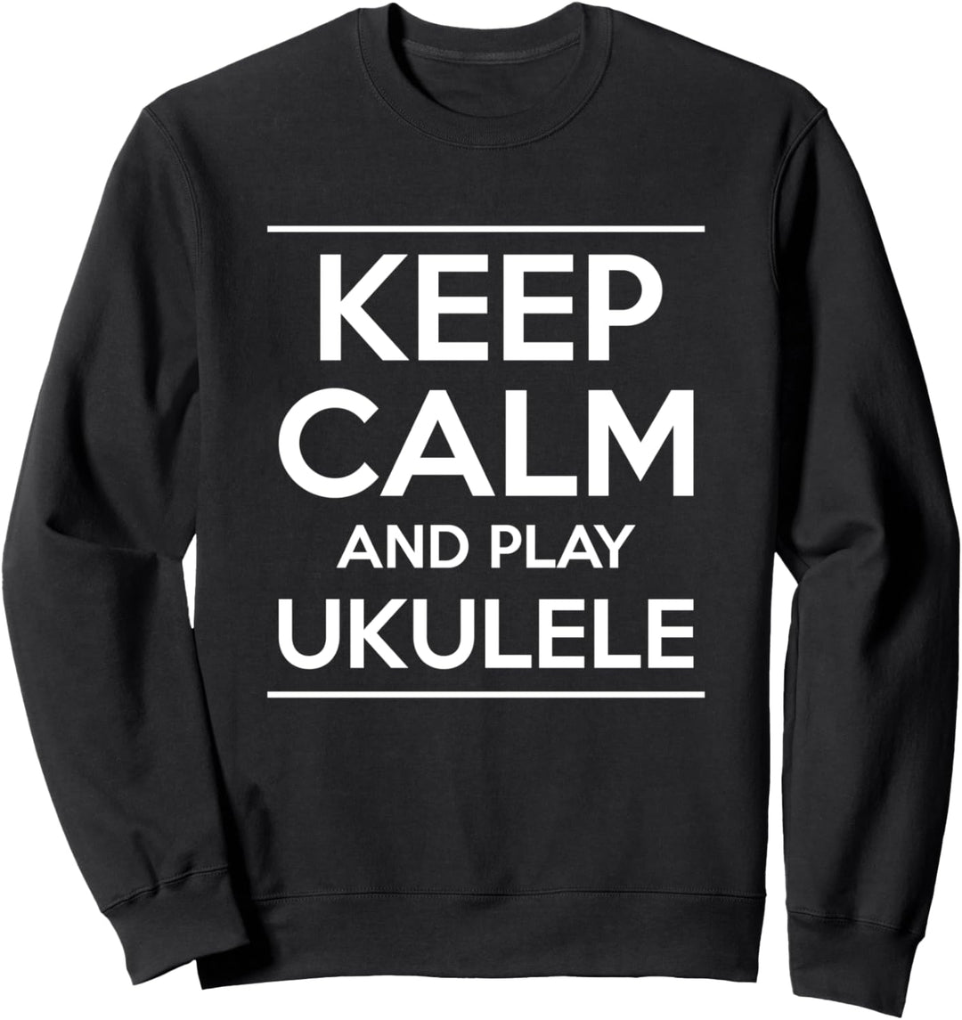 Keep Calm And Play Ukulele Sweatshirt