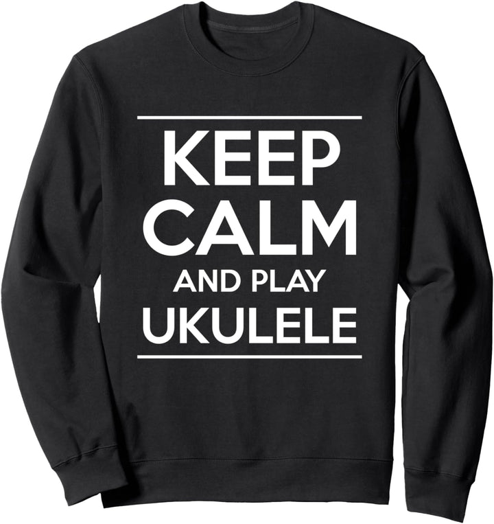 Keep Calm And Play Ukulele Sweatshirt