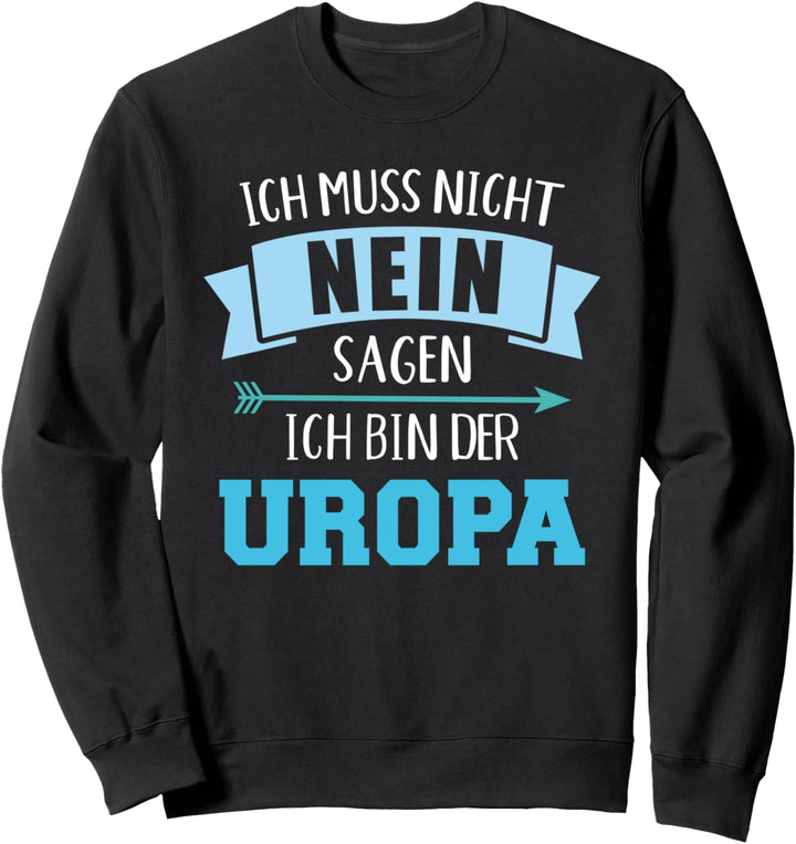 Ich muss nicht nein sagen ich bin der Uropa Sweatshirt