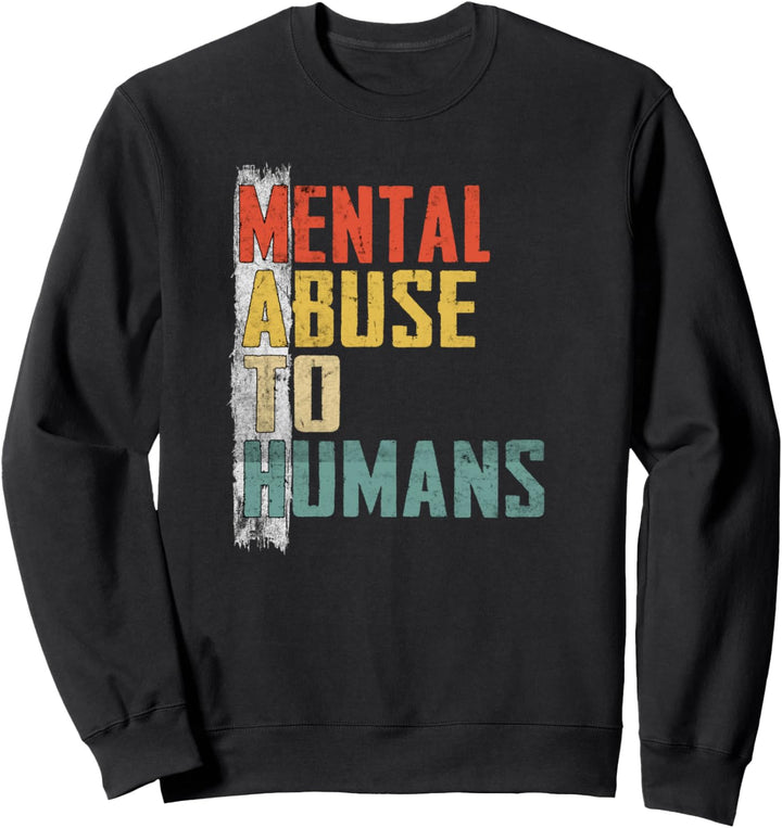 Math Mental Abuse to Humans für Schüler und Mathe Lehrer Sweatshirt